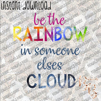 Be the Rainbow in Someone Else's Cloud INSTANT DOWNLOAD print file PNG