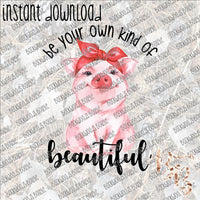 Be your Own Kind of Beautiful INSTANT DOWNLOAD print file PNG