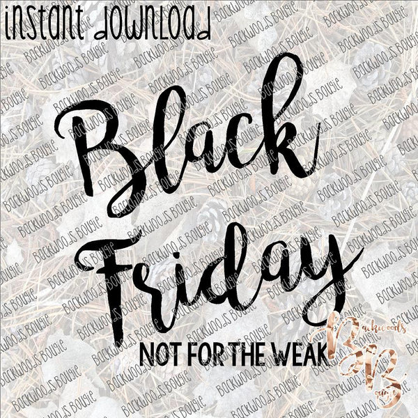 Black Friday Not for the Weak INSTANT DOWNLOAD print file PNG