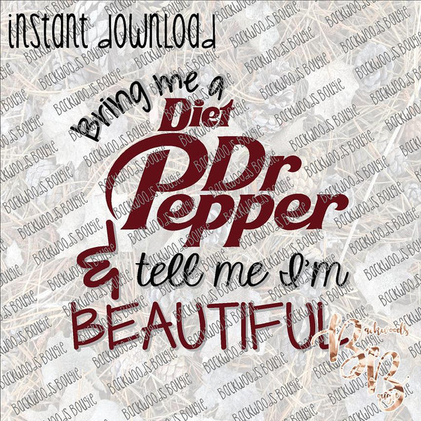 Bring Me a Diet Dr Pepper and Tell Me I'm Beautiful INSTANT DOWNLOAD print file PNG