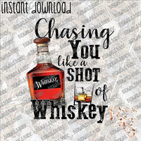 Chasing You like a Shot of Whiskey INSTANT DOWNLOAD print file PNG