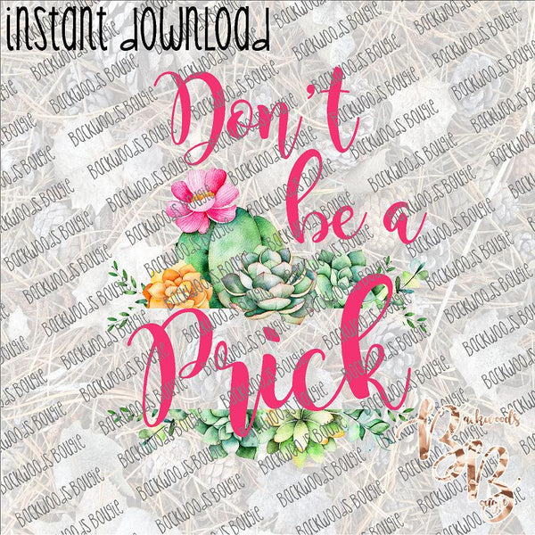 Don't be a Prick INSTANT DOWNLOAD print file PNG