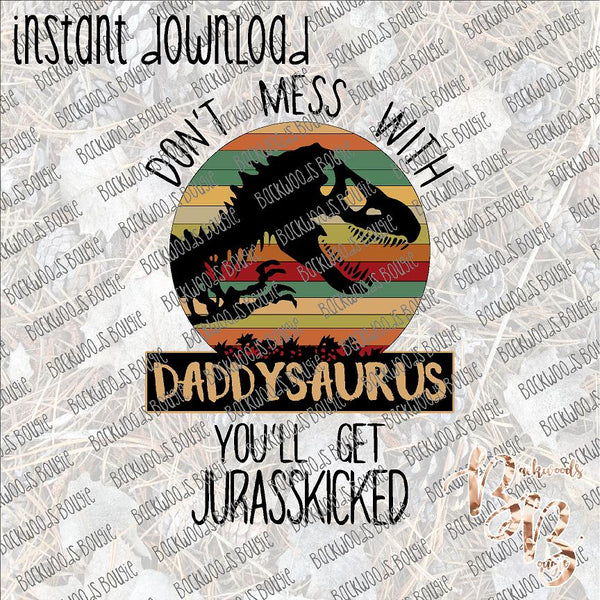 Don't Mess with Daddysaurus INSTANT DOWNLOAD print file PNG
