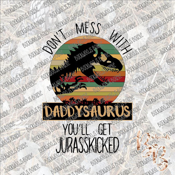 Don't Mess with Daddysaurus SUBLIMATION Transfer READY to PRESS