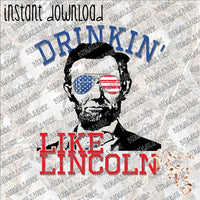 Drinkin' like Lincoln INSTANT DOWNLOAD print file PNG