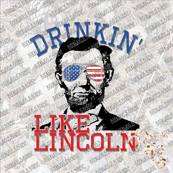 Drinkin' like Lincoln SUBLIMATION Transfer READY to PRESS