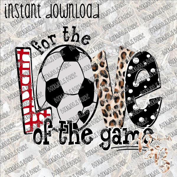 For the Love of the Game - Soccer INSTANT DOWNLOAD print file PNG