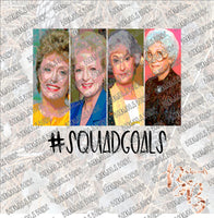 Golden Girls Squad Goals SUBLIMATION Transfer READY to PRESS