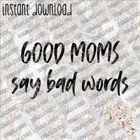 Good Moms Say Bad Words INSTANT DOWNLOAD print file PNG