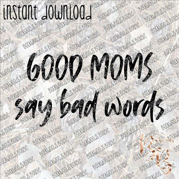 Good Moms Say Bad Words INSTANT DOWNLOAD print file PNG