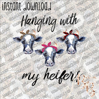 Hangin' with my Heifers 2 INSTANT DOWNLOAD print file PNG