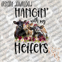 Hangin' with my Heifers 3 INSTANT DOWNLOAD print file PNG