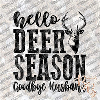 Hello Deer Season Goodbye Husband SUBLIMATION Transfer READY to PRESS