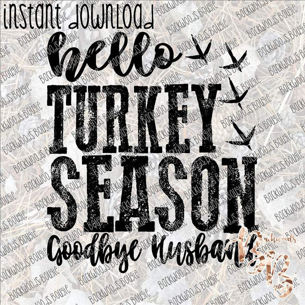 Hello Turkey Season Goodbye Husband INSTANT DOWNLOAD print file PNG