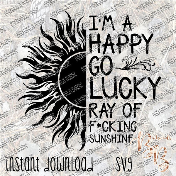 I'm a Happy Go Luck Ray of F*cking Sunshine INSTANT DOWNLOAD cut file SVG