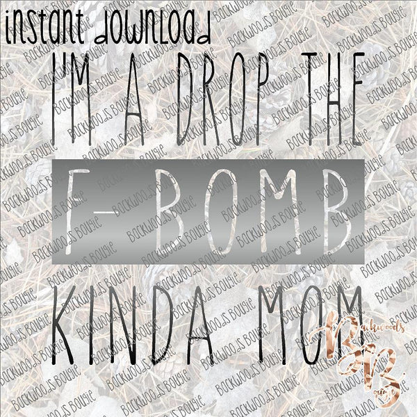 I'm a Drop the F-Bomb kind of Mom INSTANT DOWNLOAD print file PNG