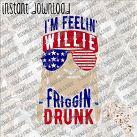 I'm Feelin' Willie Friggin' Drunk INSTANT DOWNLOAD print file PNG