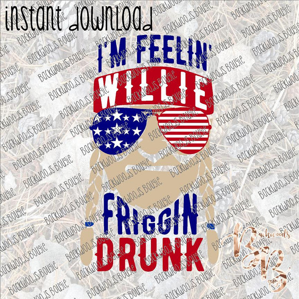 I'm Feelin' Willie Friggin' Drunk INSTANT DOWNLOAD print file PNG