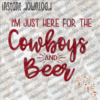 I'm Just here for the Cowboys and Beer INSTANT DOWNLOAD print file PNG