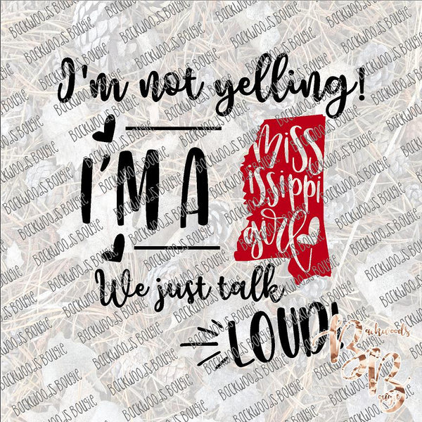 I'm not Yelling I'm a Mississippi Girl We just talk Loud SUBLIMATION Transfer READY to PRESS