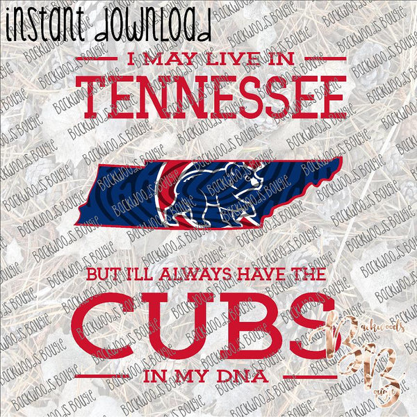 I may live in Tennessee Cubs DNA INSTANT DOWNLOAD print file PNG