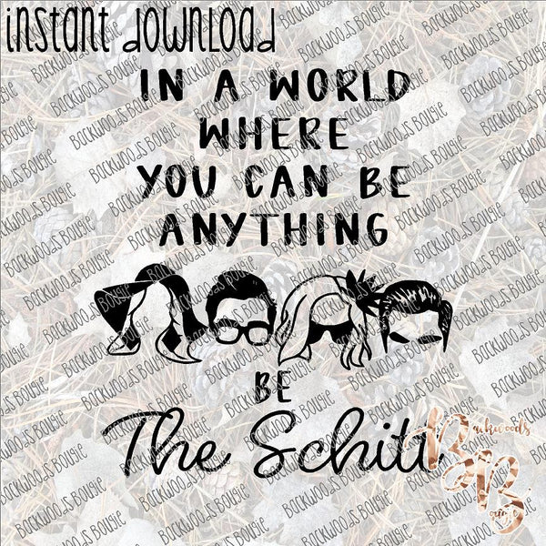 In a World... Be the Schitt INSTANT DOWNLOAD print file PNG