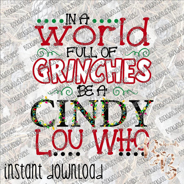 In a World Full of Grinches be a Cindy Lou Who INSTANT DOWNLOAD print file PNG