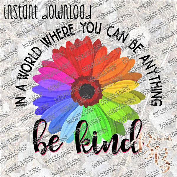 In a world where you can be anything be kind flower INSTANT DOWNLOAD print file PNG