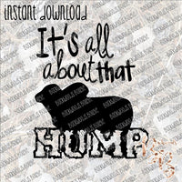 It's all about that Hump INSTANT DOWNLOAD print file PNG