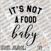 It's Not a Food Baby INSTANT DOWNLOAD cut file SVG