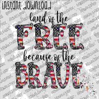 Land of the Free because of the Brave INSTANT DOWNLOAD print file PNG