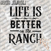 Life is Better on the Ranch INSTANT DOWNLOAD print file PNG