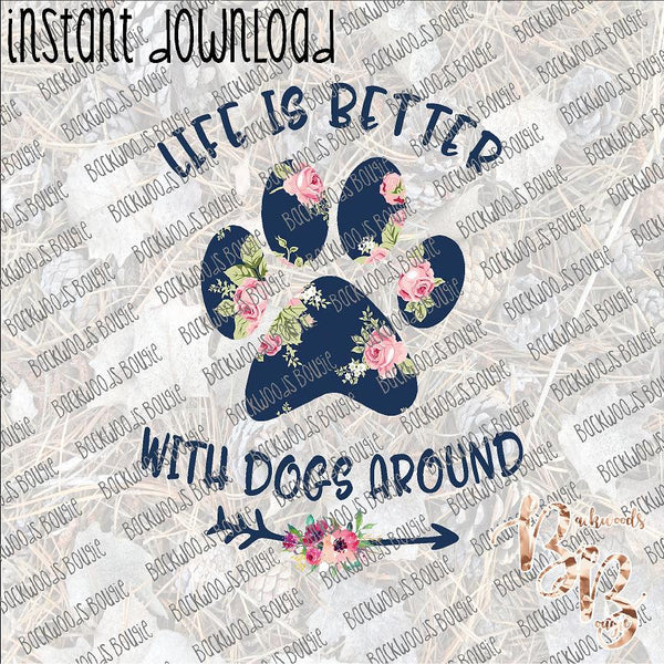 Life is Better with Dogs Around INSTANT DOWNLOAD print file PNG