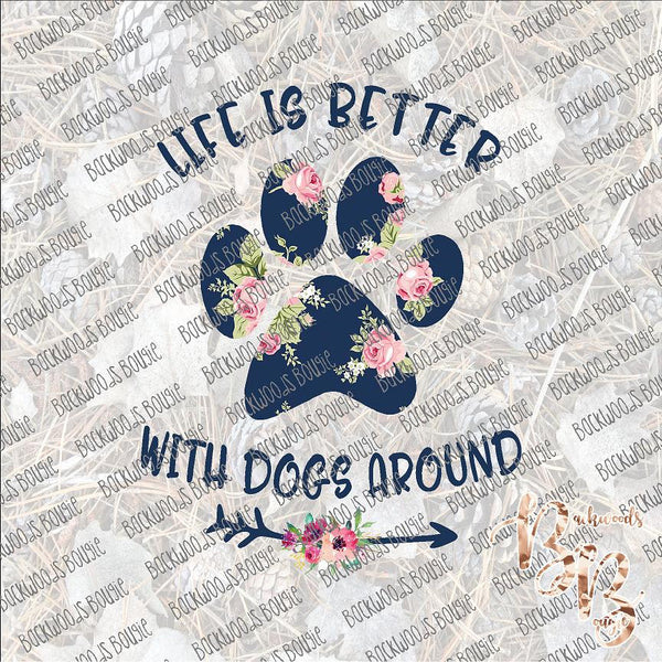 Life is Better with Dogs Around SUBLIMATION Transfer READY to PRESS