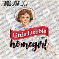 Little Debbie is my Homegirl INSTANT DOWNLOAD print file PNG