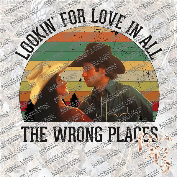 Lookin' for Love in all the Wrong places SUBLIMATION Transfer READY to PRESS