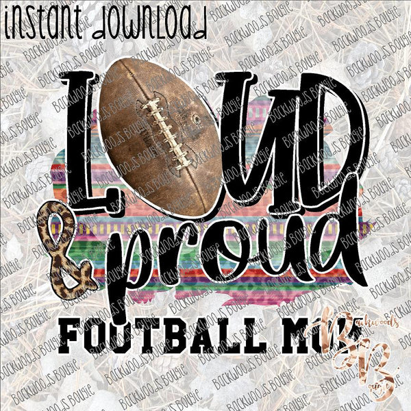 Loud and Proud Football Mom INSTANT DOWNLOAD print file PNG