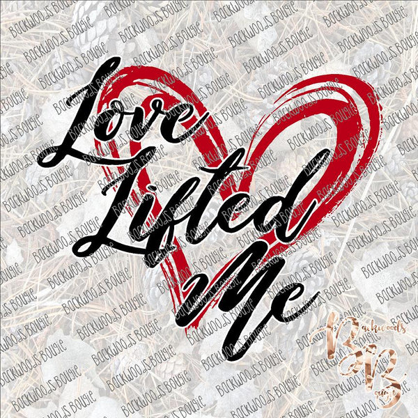 Love Lifted Me SUBLIMATION Transfer READY to PRESS