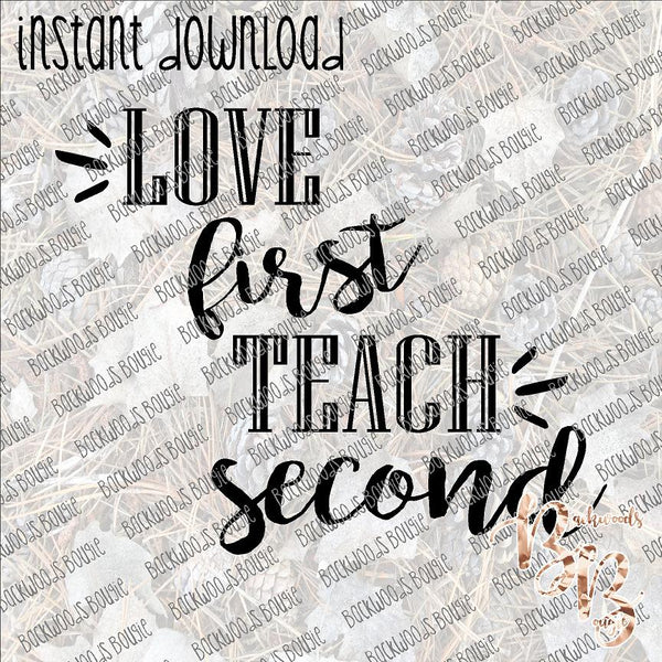 Love First Teach Second INSTANT DOWNLOAD print file PNG