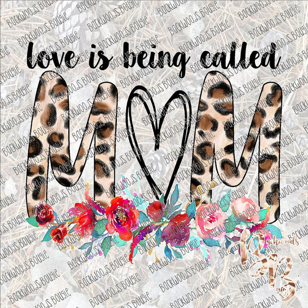 Love is being called Mom SUBLIMATION Transfer READY to PRESS