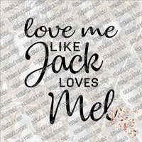 Love me like Jack loves Mel SUBLIMATION Transfer READY to PRESS