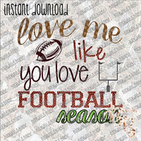 Love me like you Love Football Season INSTANT DOWNLOAD print file PNG