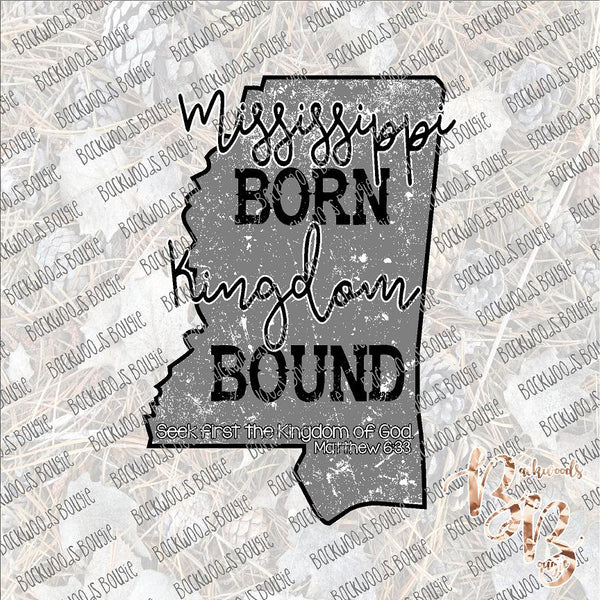 Mississippi Born Kingdom Bound SUBLIMATION Transfer READY to PRESS