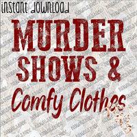 Murder Shows and Comfy Clothes INSTANT DOWNLOAD print file PNG