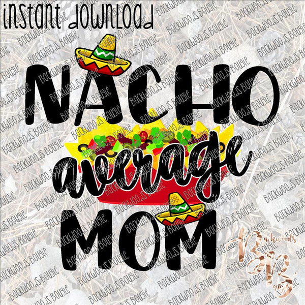 Nacho Average Mom INSTANT DOWNLOAD print file PNG