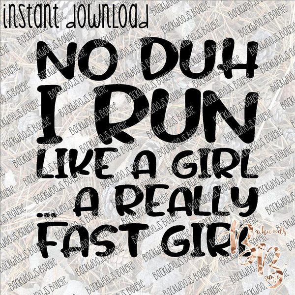 No Duh I Run Like a Girl INSTANT DOWNLOAD print file PNG