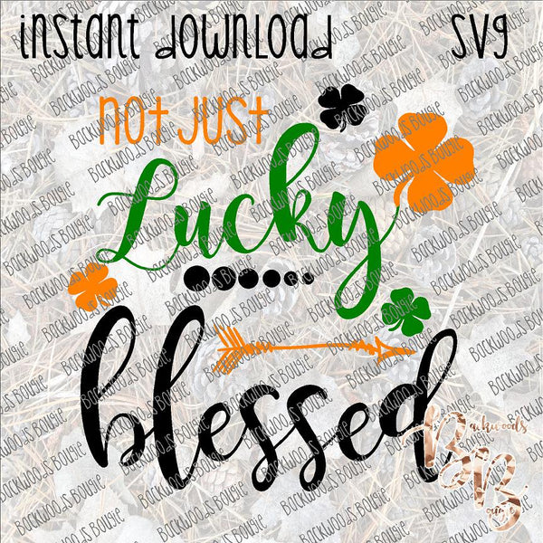 Not Just Lucky Blessed INSTANT DOWNLOAD cut file SVG