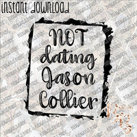 Not Dating Jason Collier INSTANT DOWNLOAD print file PNG mama