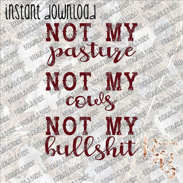 Not my pasture Not my cows Not my bullshit INSTANT DOWNLOAD print file PNG