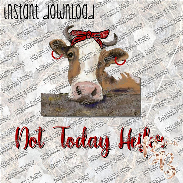 Not Today Heifer 2 INSTANT DOWNLOAD print file PNG